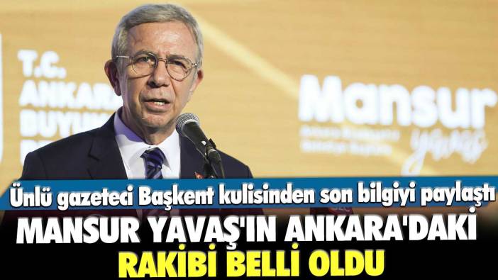 Mansur Yavaş'ın Ankara'daki rakibi belli oldu: Ünlü gazeteci Başkent kulisinden son bilgiyi paylaştı