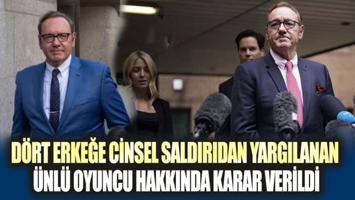 Dört erkeğe cinsel saldırıdan yargılanan ünlü oyuncu hakkında karar verildi