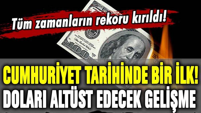 Cumhuriyet tarihinde bir ilk yaşandı: Doları altüst edecek gelişme!