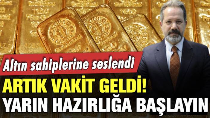 Altın sahipleri için vakit geldi: "Yarın son gün hazırlığa başlayın"