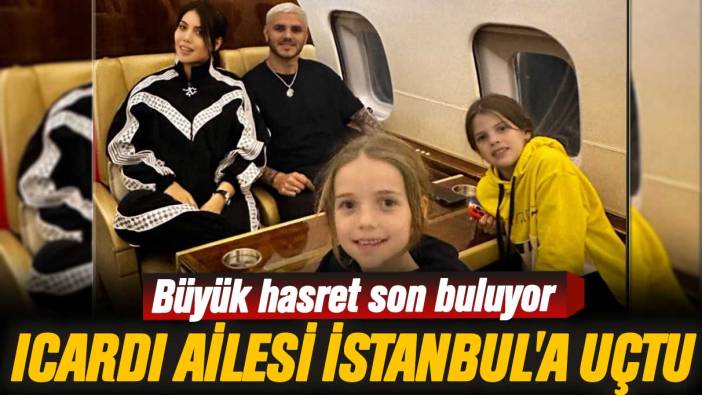 Mauro Icardi, Wanda Nara ve çocukları İstanbul'a uçtu