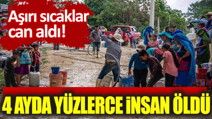 Meksika'da aşırı sıcaklar can aldı! 4 ayda yüzlerce insan öldü