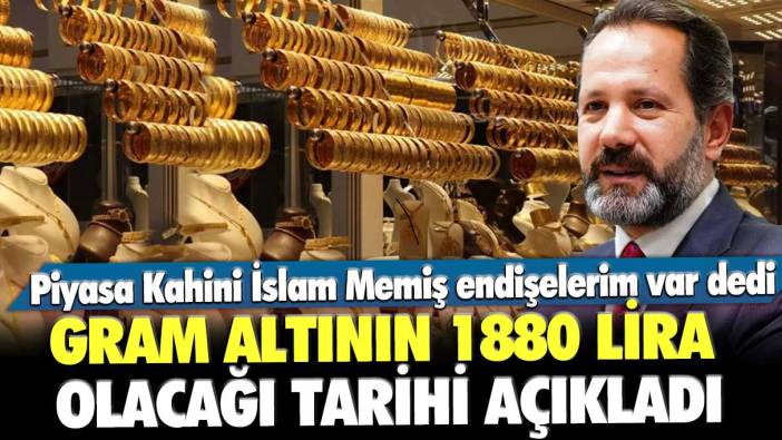 Piyasa Kahini İslam Memiş endişelerim var dedi, gram altının 1880 lira olacağı tarihi açıkladı