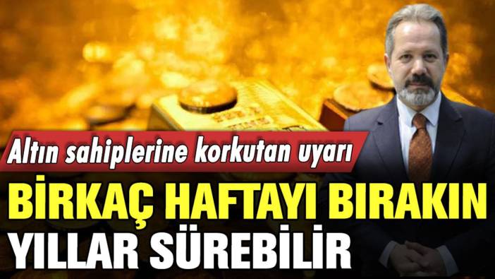 İslam Memiş'ten altın sahiplerine korkutan uyarı: "Yıllar boyunca sürebilir"