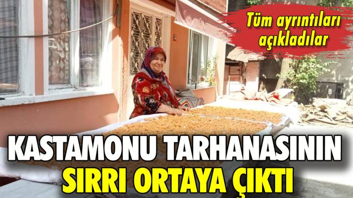 Meşhur Kastamonu tarhanasının sırrı ortaya çıktı