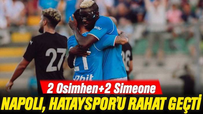 Napoli, Hatayspor'u rahat geçti