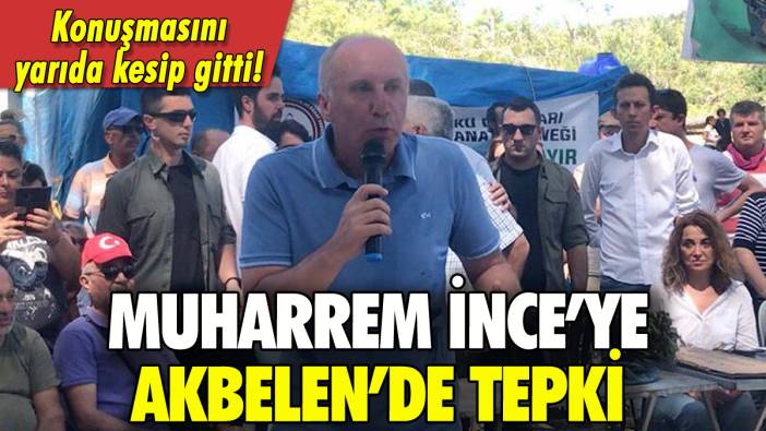 Muharrem İnce'ye Akbelen'de tepki: Konuşmasını yarıda kesip gitti