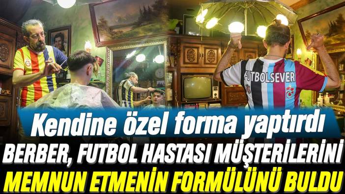 Berber, futbol hastası müşterilerini memnun etmenin formülünü böyle buldu