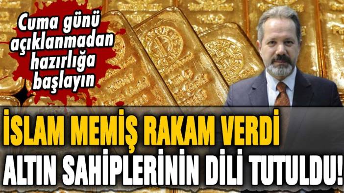 İslam Memiş açıkladı altın sahiplerinin dili tutuldu: "Ağustos geldi hazırlığa başlayın"