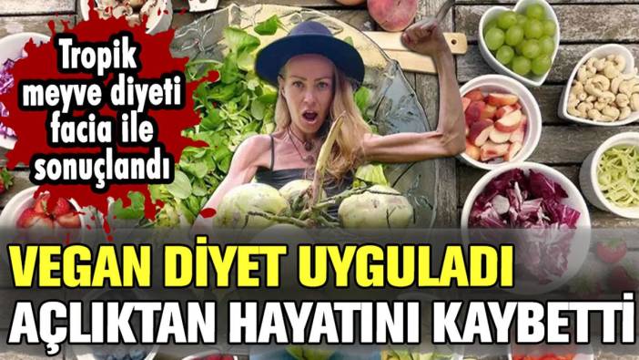 Vegan diyet uygulayan sosyal medya fenomeni açlıktan öldü!