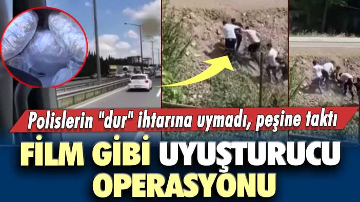 Polislerin "dur" ihtarına uymadı, peşine taktı!  Film gibi uyuşturucu operasyonu