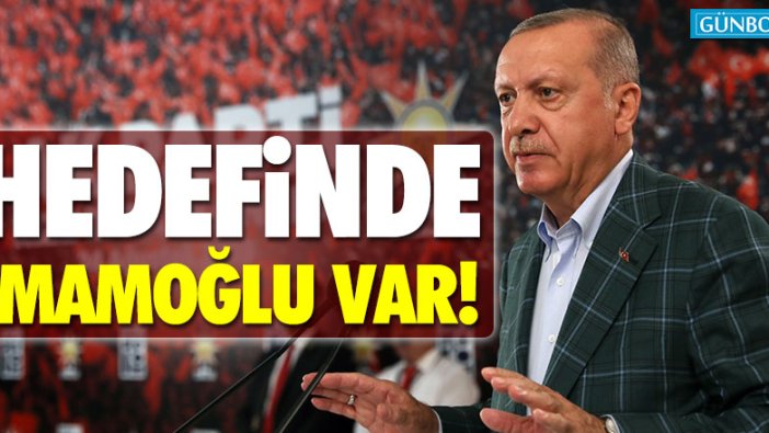 Erdoğan'ın hedefinde İmamoğlu var