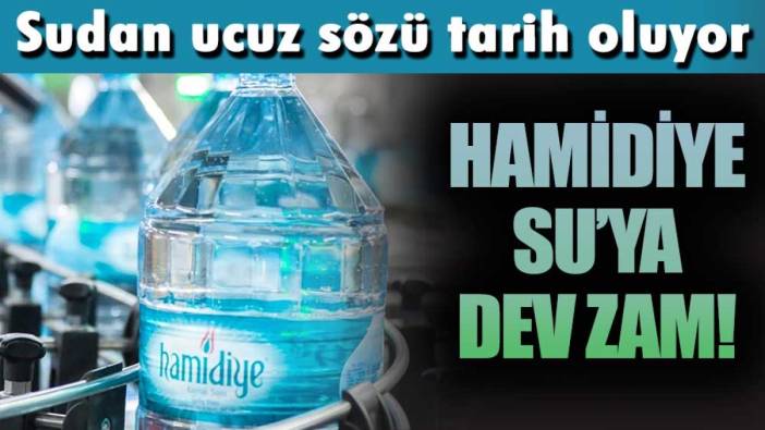 Sudan ucuz sözü tarih oluyor! Hamidiye Su'ya dev zam