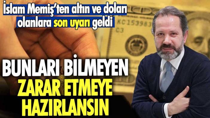 İslam Memiş altın ve doları olanları uyardı: Bunları bilmeyen zarar eder