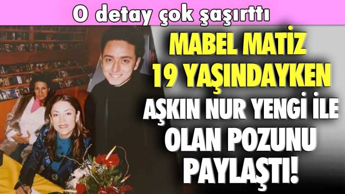 Mabel Matiz 19 yaşındayken Aşkın Nur Yengi ile olan pozunu paylaştı!  O detay çok şaşırttı