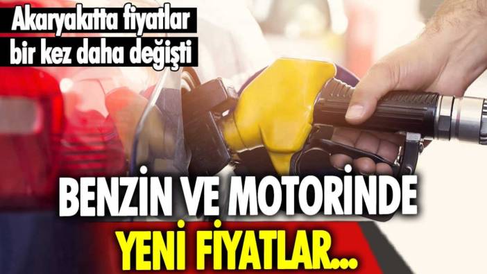 Akaryakıt fiyatları değişti: İşte benzin ve motorinde son durum