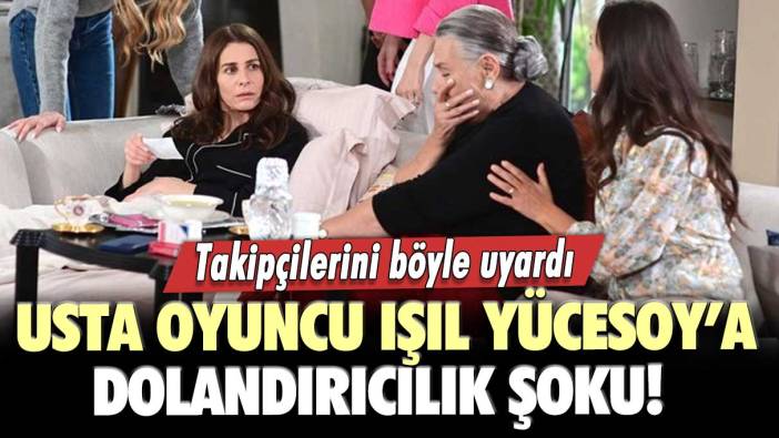 Usta oyuncu Işıl Yücesoy’a dolandırıcılık şoku!  Mesajı  okuyunca neye uğradığını şaşırdı