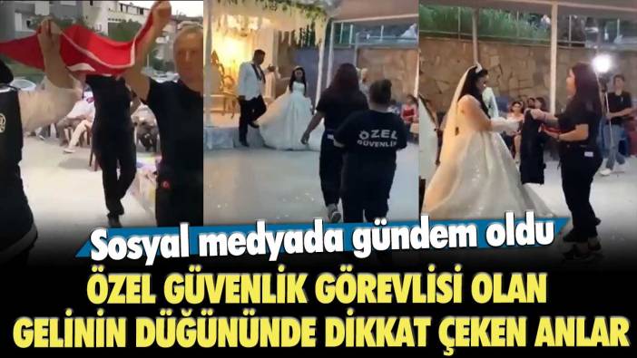 Özel güvenlik görevlisi olan gelinin düğününde dikkat çeken anlar: Sosyal medyada gündem oldu