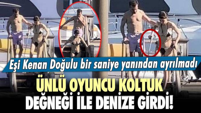 Ünlü oyuncu koltuk değneği ile denize girdi! Eşi Kenan Doğulu bir saniye yanından ayrılmadı