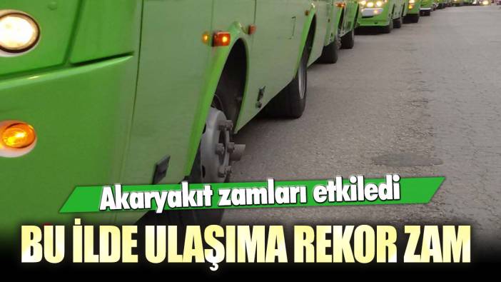 Akaryakıt zamları etkiledi: Bu ilde ulaşıma rekor zam