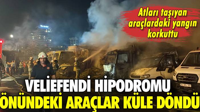 Veliefendi Hipodromu otoparkında yangın: Çok sayıda araç alev aldı