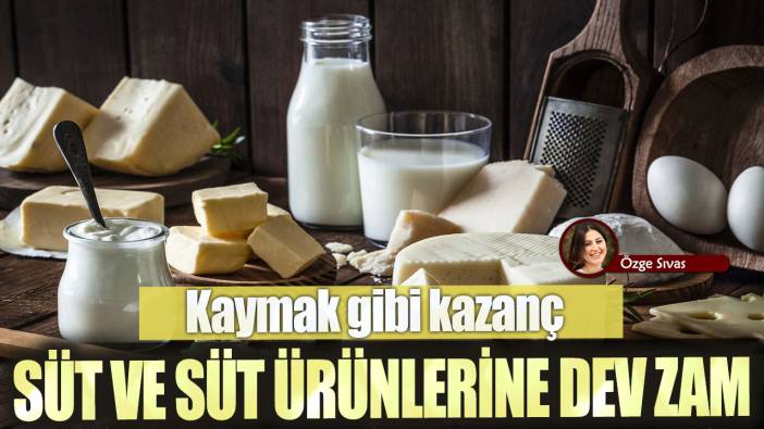 Kaymak gibi kazanç: Süt ve süt ürünlerine dev zam