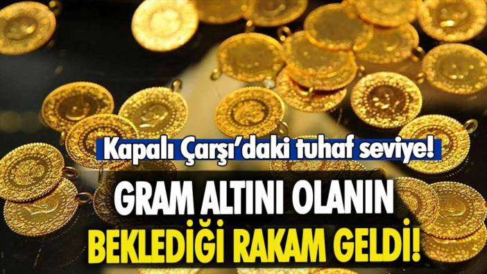 Gram altını olanların beklediği rakam geldi: İşte Kapalı Çarşı'daki tuhaf rakam!