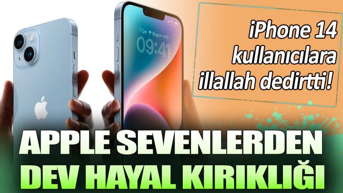 iPhone 14 kullanıcılara illallah dedirtti! Apple sevenlerden dev hayal kırıklığı