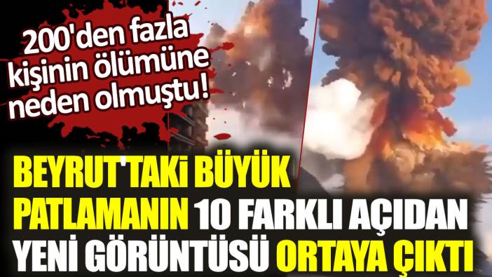 200'den fazla kişinin ölümüne neden olmuştu! Beyrut'taki büyük patlamanın 10 farklı açıdan yeni görüntüsü ortaya çıktı