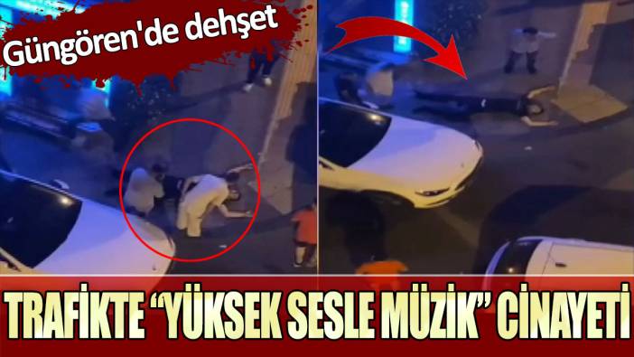 Güngören'de dehşet: Trafikte “yüksek sesle müzik” cinayeti