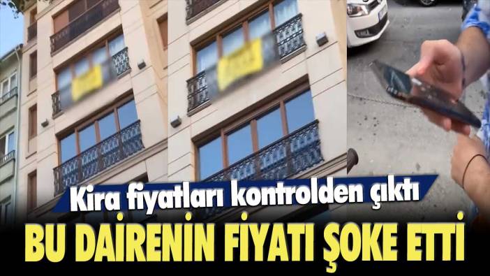 Kira fiyatları kontrolden çıktı: Bu dairenin fiyatı şoke etti