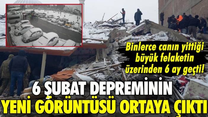 Binlerce canın yittiği 6 Şubat depreminin yeni görüntüsü ortaya çıktı