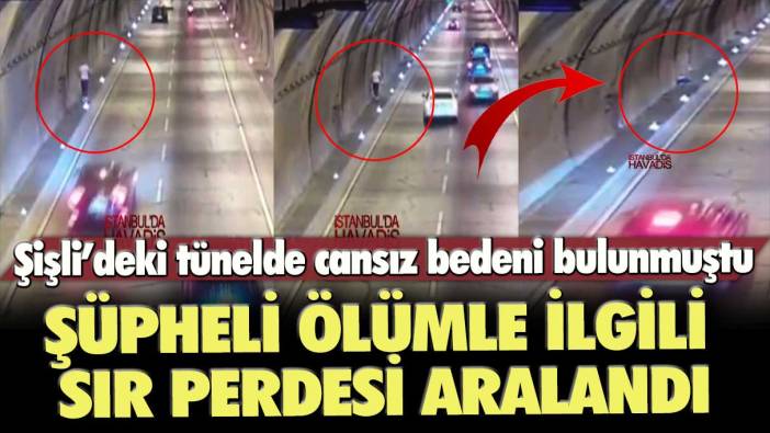 Şişli Bomonti Tüneli’nde cansız bedeni bulunmuştu: Şüpheli ölümle ilgili sır perdesi aralandı