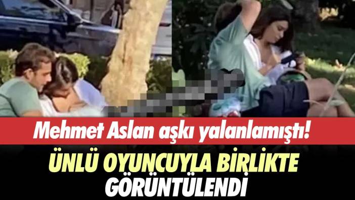 Mehmet Aslan aşkı yalanlamıştı! Ünlü oyuncuyla birlikte görüntülendi