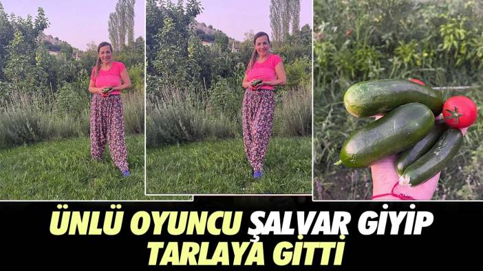 Ünlü oyuncu şalvar giyip tarlaya gitti