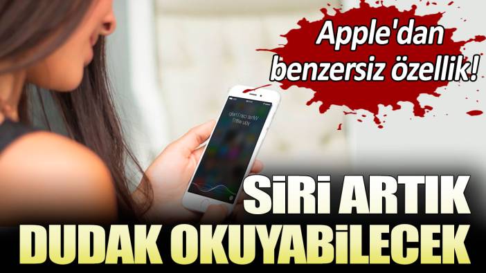 Apple'dan benzersiz özellik! Siri artık dudak okuyabilecek