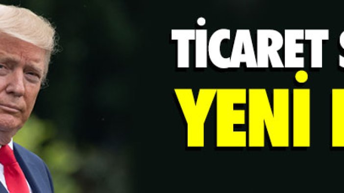 Ticaret savaşlarında yeni hamle!