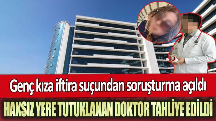 Muğla'da haksız yere tutuklanan doktor tahliye edildi: Genç kıza iftira suçundan soruşturma açıldı