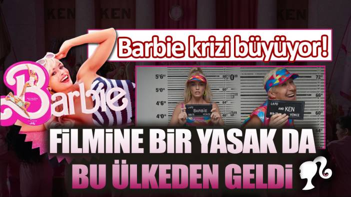 Barbie krizi büyüyor! Barbie filmine bir yasak da bu ülkeden geldi