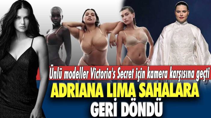 Adriana Lima sahalara geri döndü: Ünlü modeller Victoria's Secret için kamera karşısına geçti