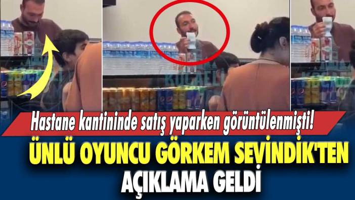 Hastane kantininde satış yaparken görüntülenmişti! Görkem Sevindik'ten açıklama geldi