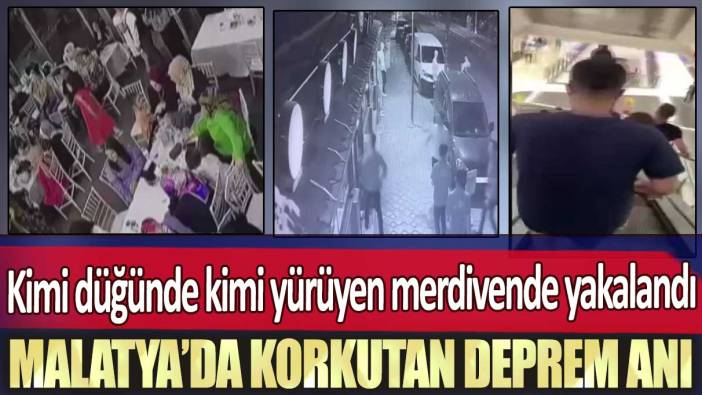 Malatya’da korkutan deprem anı: Kimi düğünde kimi yürüyen merdivende yakalandı