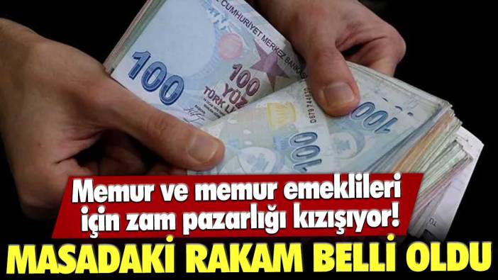 Memur ve memur emeklileri için zam pazarlığı kızışıyor! Masadaki rakam belli oldu