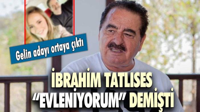 İbrahim Tatlıses “evleniyorum” demişti… Gelin adayı ortaya çıktı