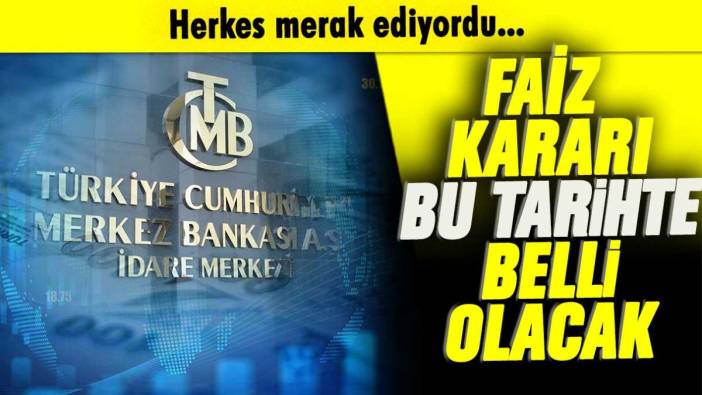 Herkes merak ediyordu: Faiz kararı bu tarihte açıklanacak