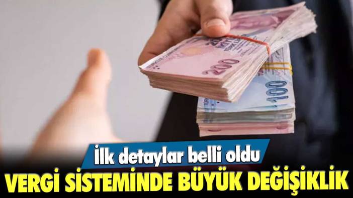 Vergi sisteminde büyük değişiklik! İlk detaylar belli oldu