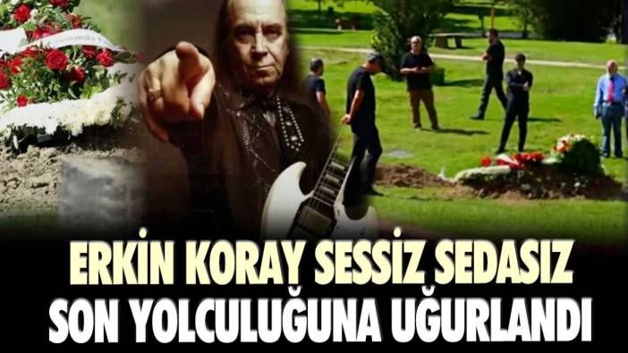 Erkin Koray sessiz sedasız son yolculuğuna uğurlandı