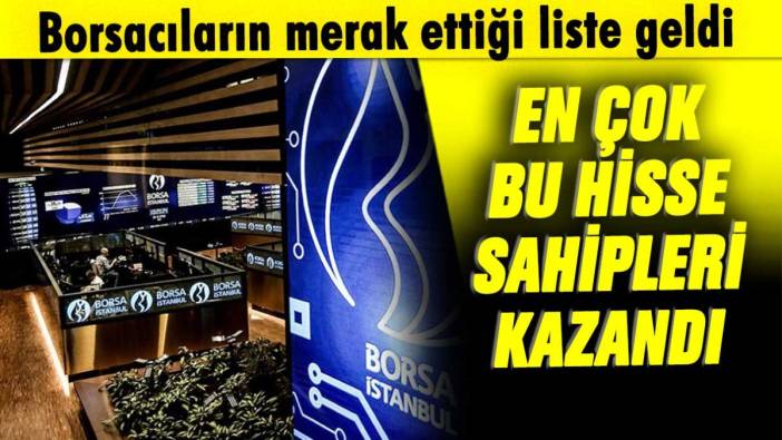 BİST'te en çok onlar kazandırdı: İşte borsacıların merak ettiği liste