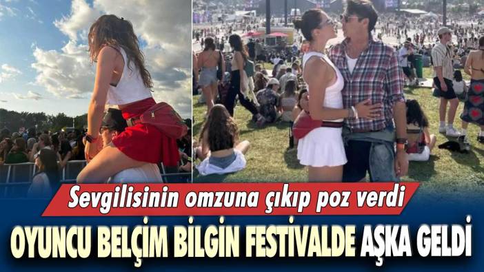 Oyuncu Belçim Bilgin festivalde aşka geldi: Sevgilisinin omzuna çıkıp poz verdi