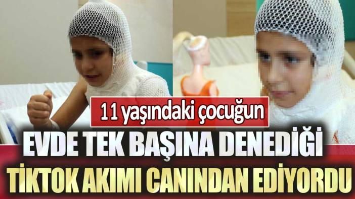 Muş'ta 11 yaşındaki çocuğun evde tek başına denediği TikTok akımı canından ediyordu